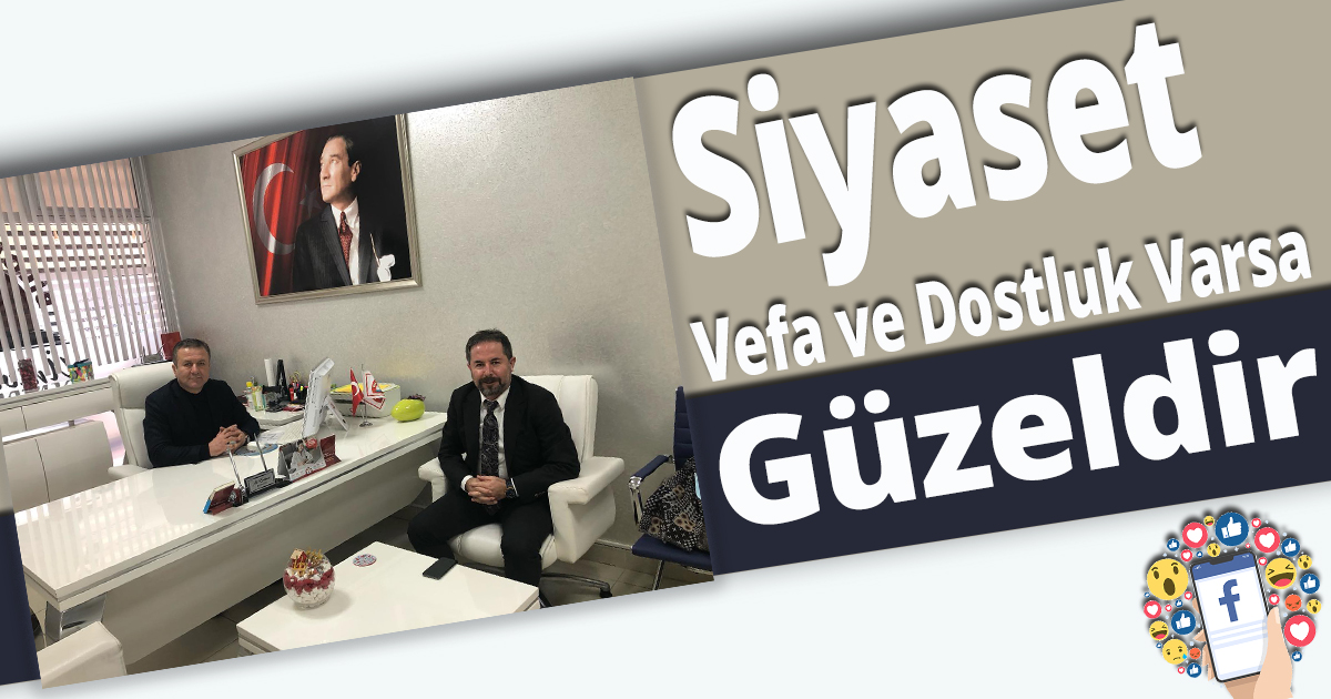 Siyaset vefa ve dostluk varsa güzeldir