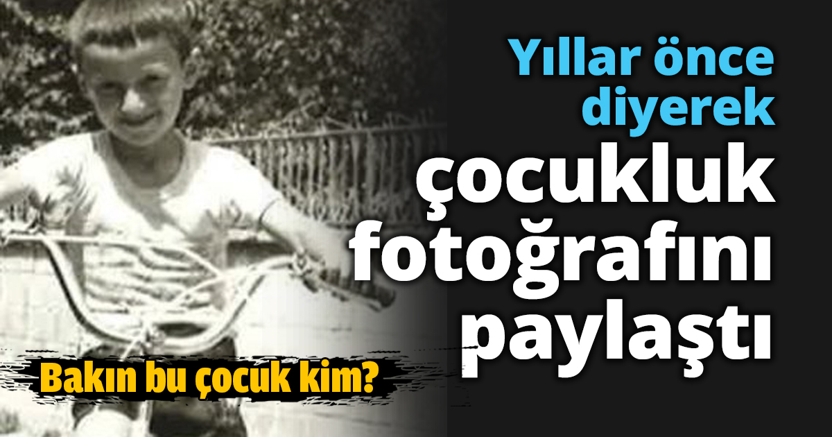 Yıllar önce diyerek çocukluk fotoğrafını paylaştı