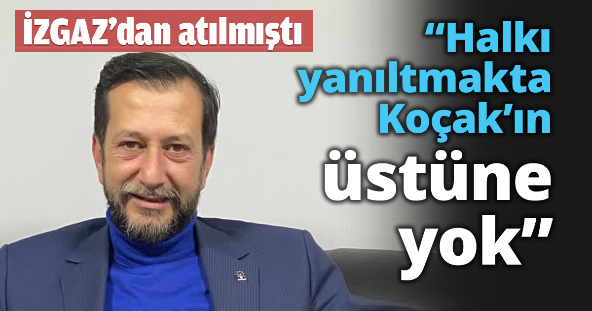 Halkı yanıltmakta Koçak’ın üstüne yok