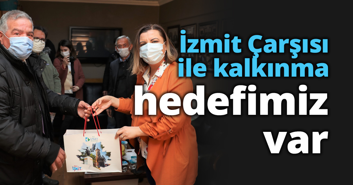 İzmit Çarşısı ile kalkınma hedefimiz var