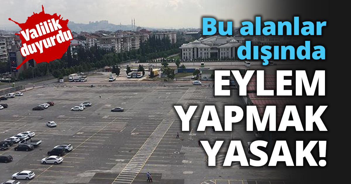 Bu alanlar dışında EYLEM YAPMAK YASAK!