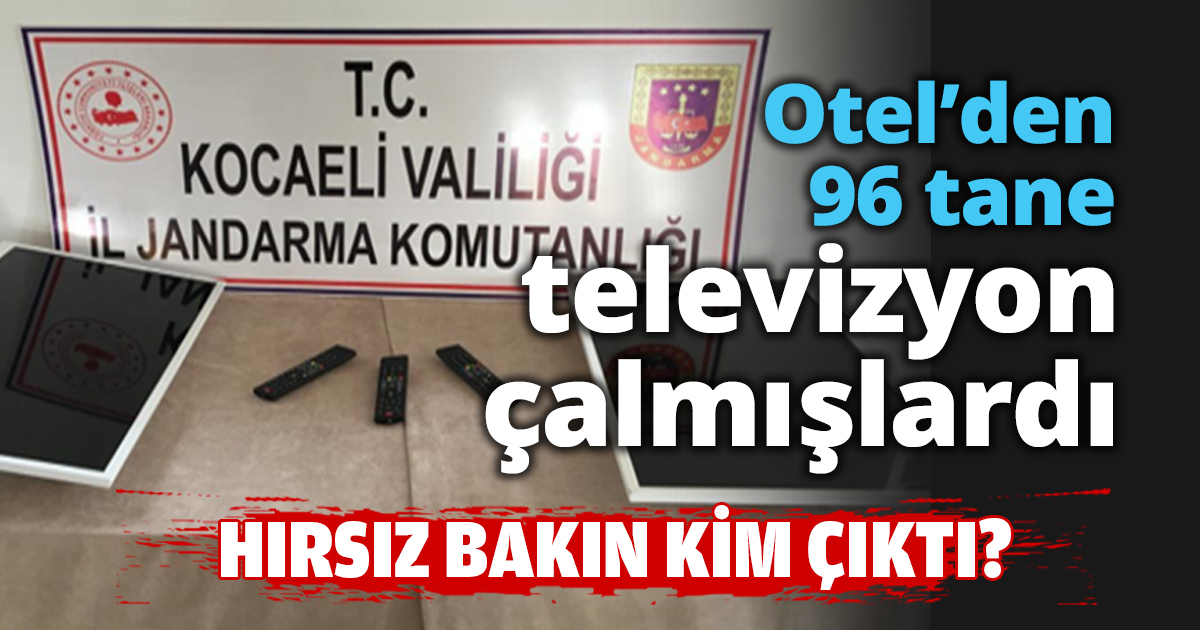 Otel’den 96 tane televizyon çalmışlardı