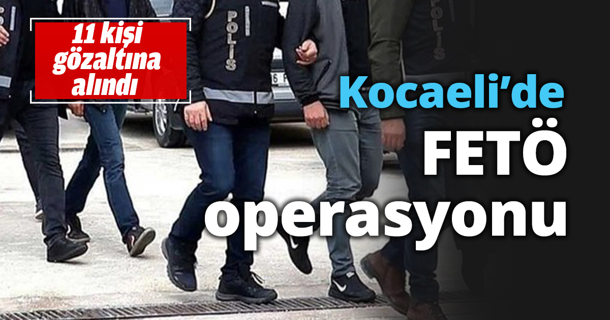 Kocaeli’de FETÖ operasyonu