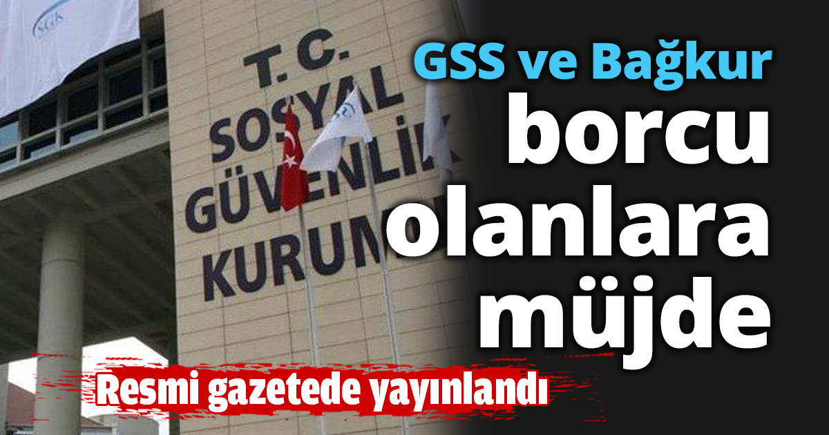 GSS ve Bağkur borcu olanlara müjde