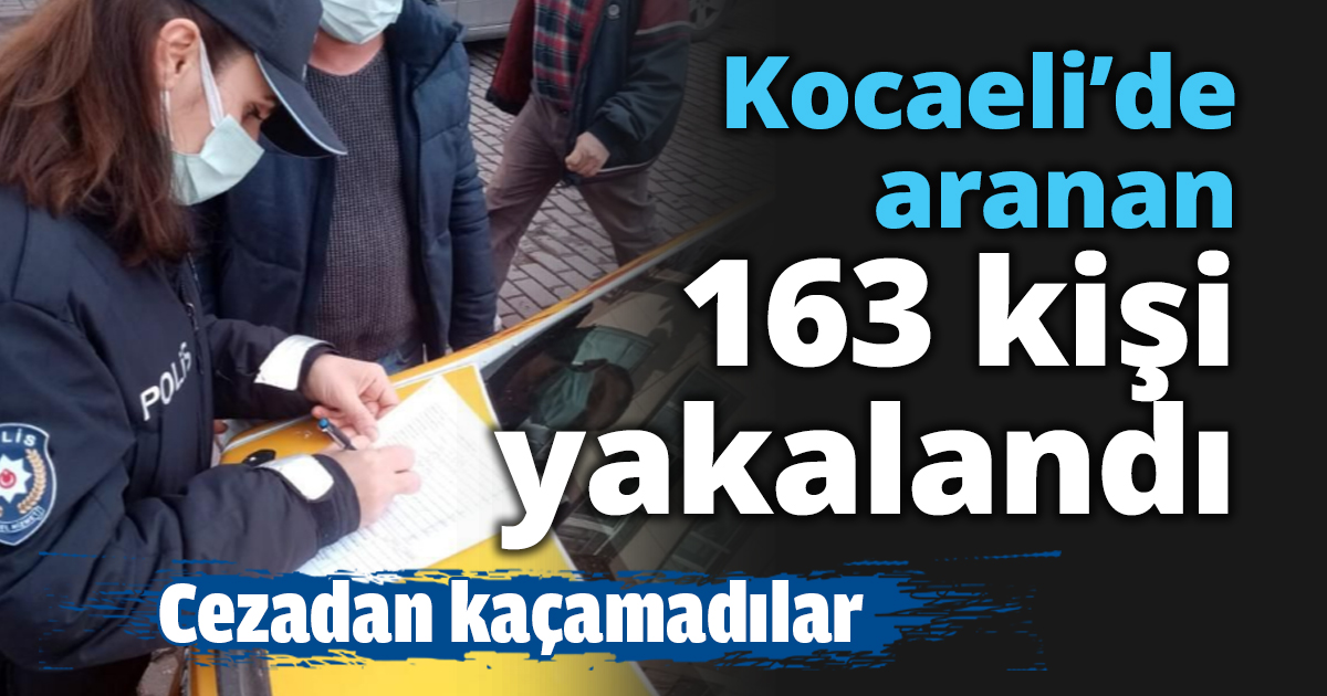 Kocaeli’de aranan 163 kişi yakalandı