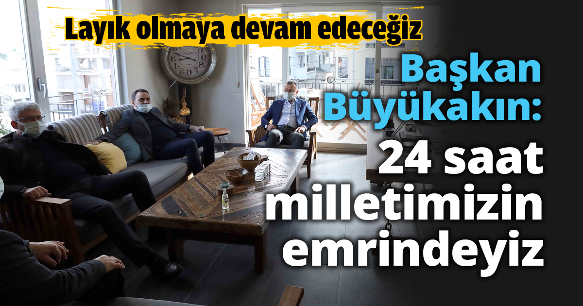Başkan Büyükakın: 24 saat milletimizin emrindeyiz