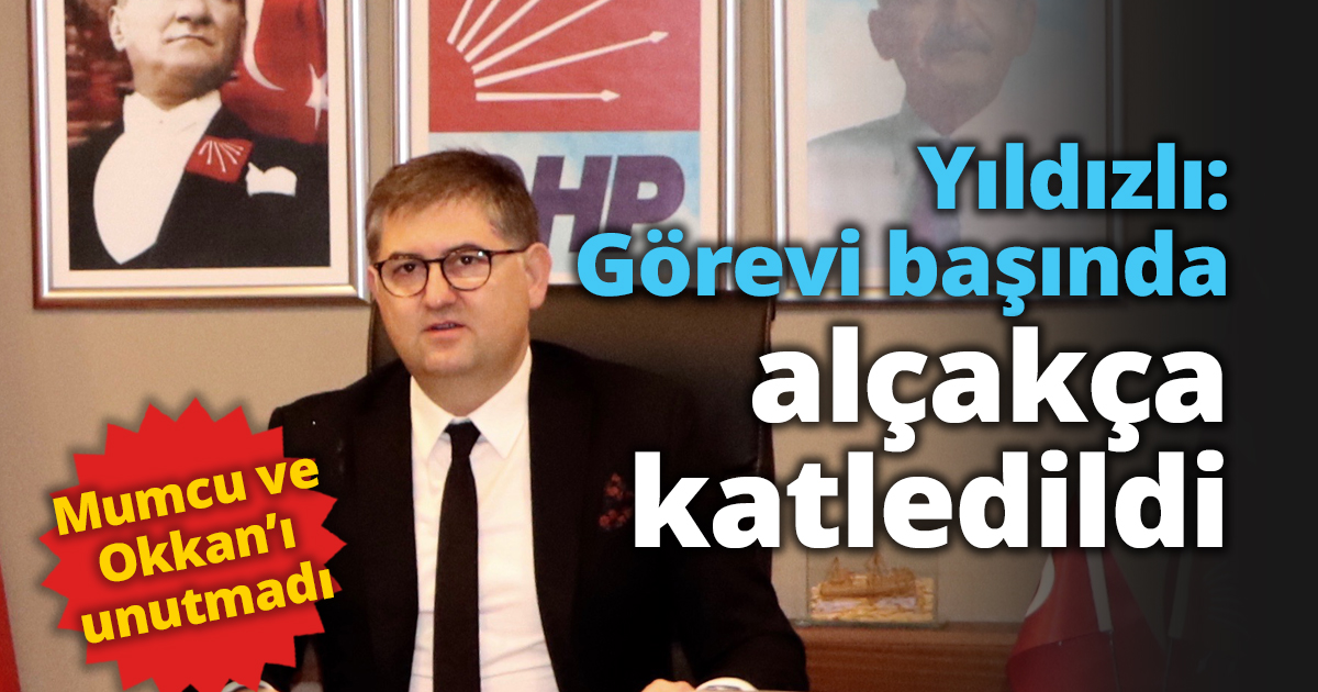 Yıldızlı: Görevi başında alçakça katledildi