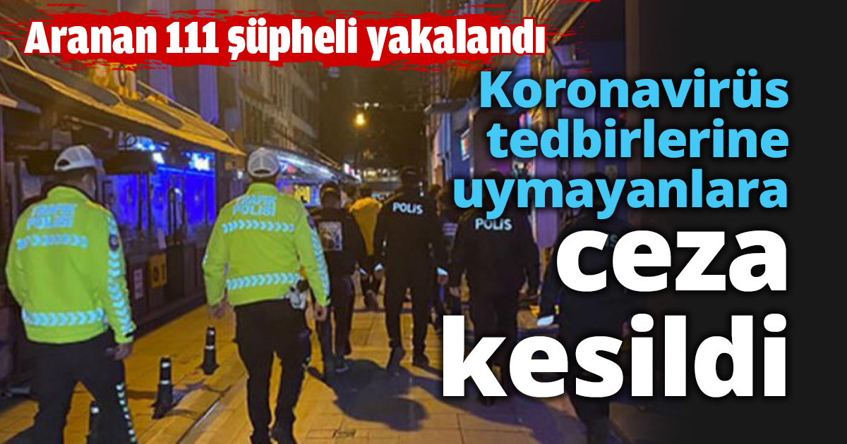 Koronavirüs tedbirlerine uymayanlara ceza kesildi