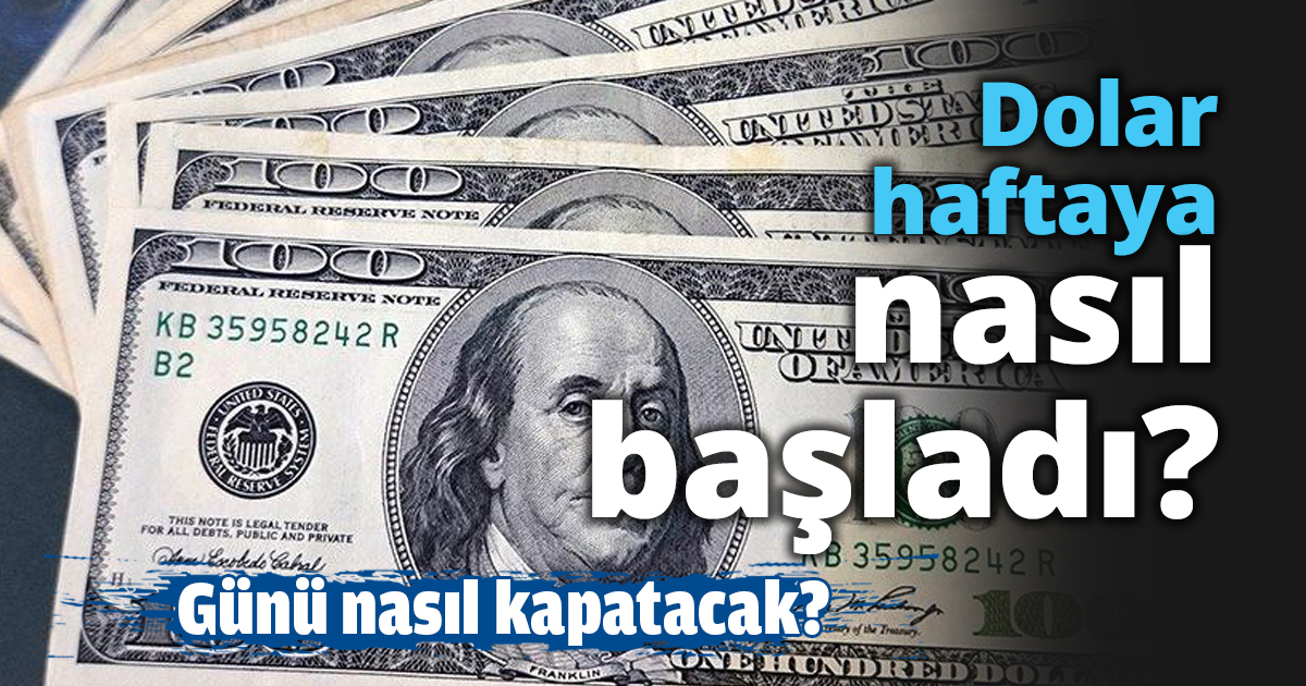 Dolar haftaya nasıl başladı?