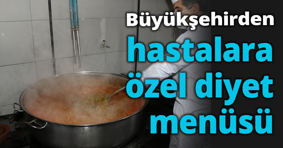 Büyükşehirden hastalara özel diyet menüsü