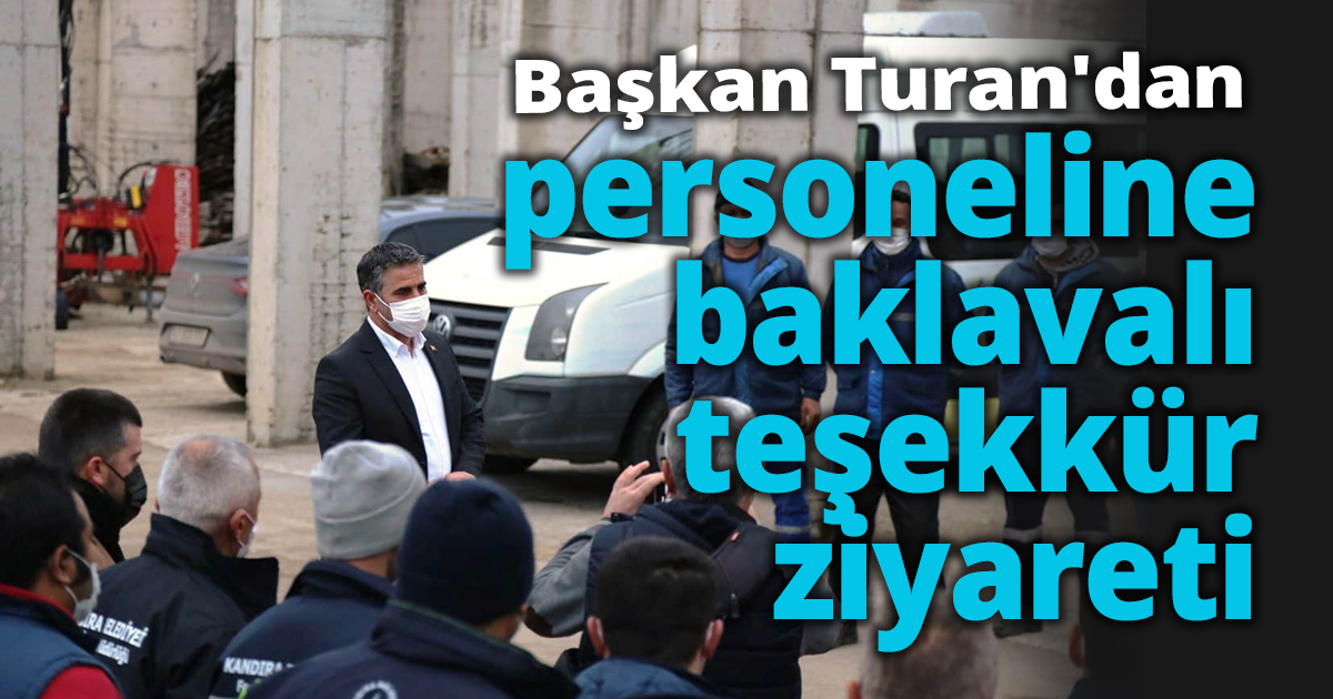 Başkan Turan'dan personeline baklavalı teşekkür ziyareti