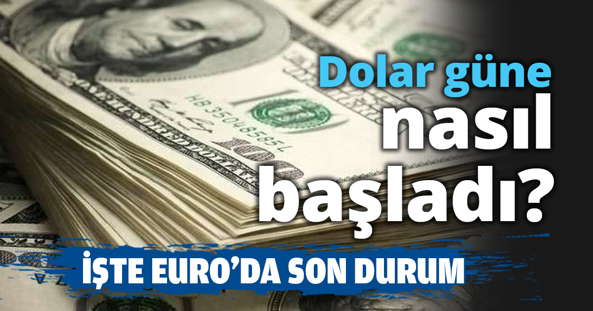 Dolar güne nasıl başladı?