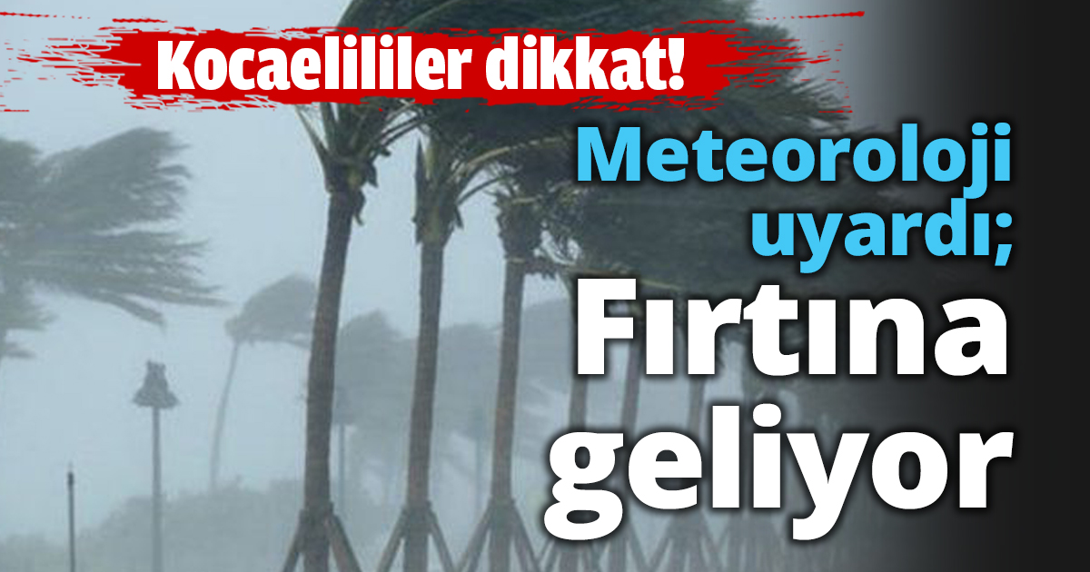 Meteoroloji uyardı; Fırtına geliyor