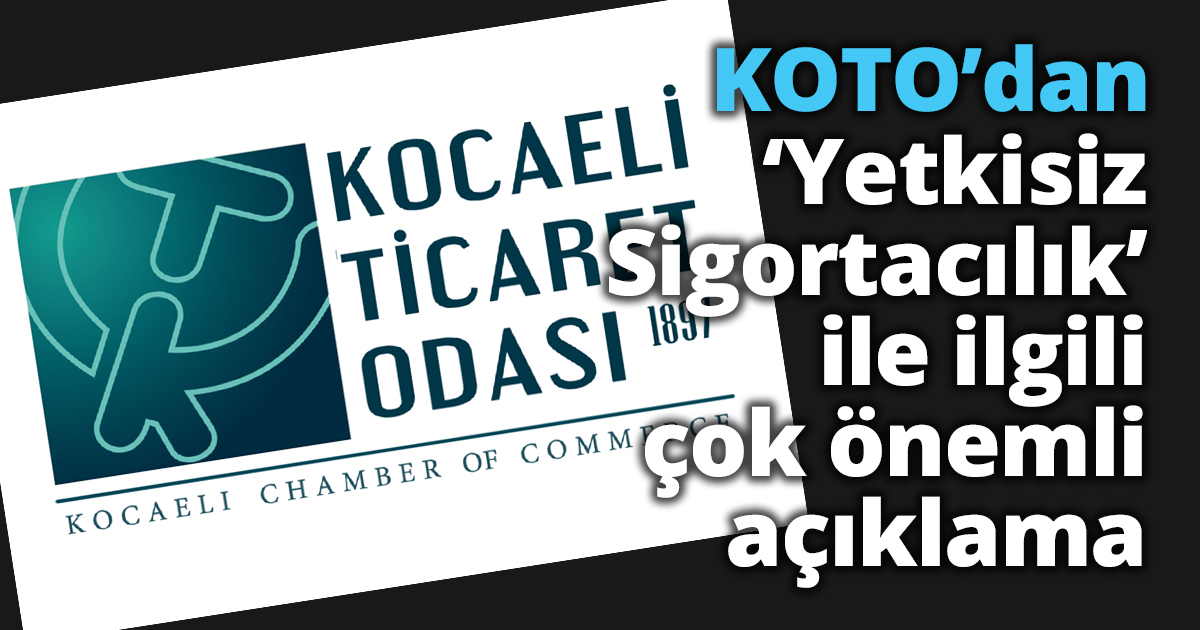 KOTO’dan ‘Yetkisiz Sigortacılık’ ile ilgili çok önemli açıklama
