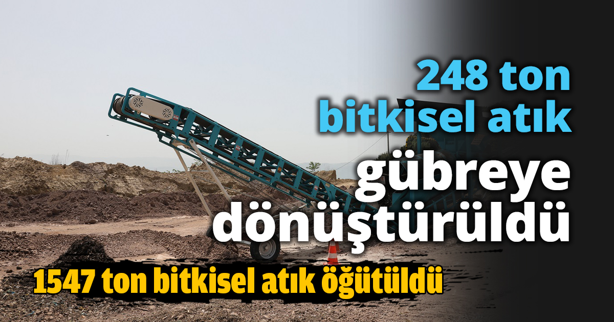 248 ton bitkisel atık gübreye dönüştürüldü