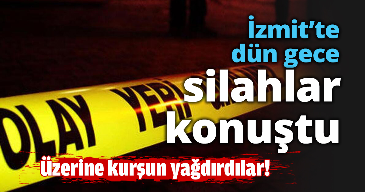 İzmit’te gece silahlar konuştu