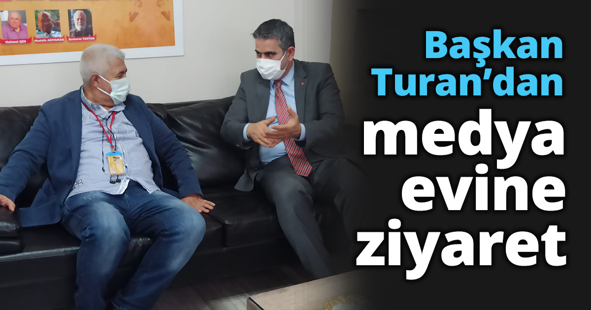 Başkan Turan’dan medya evine ziyaret