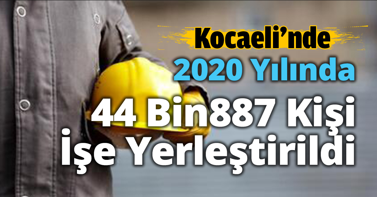 2020 Yılında 44 Bin 887 Kişi İşe Yerleştirildi