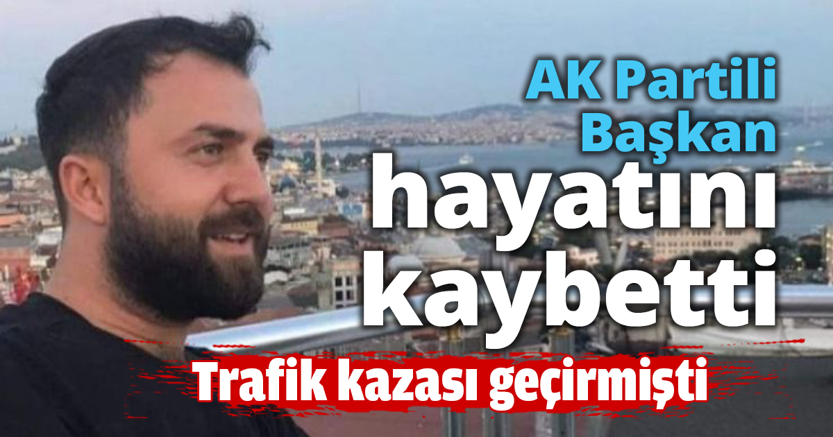 AK Partili Başkan hayatını kaybetti