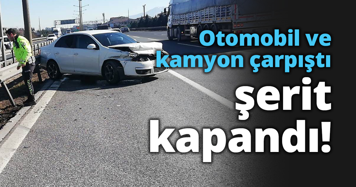 Otomobil ve kamyon çarpıştı şerit kapandı!