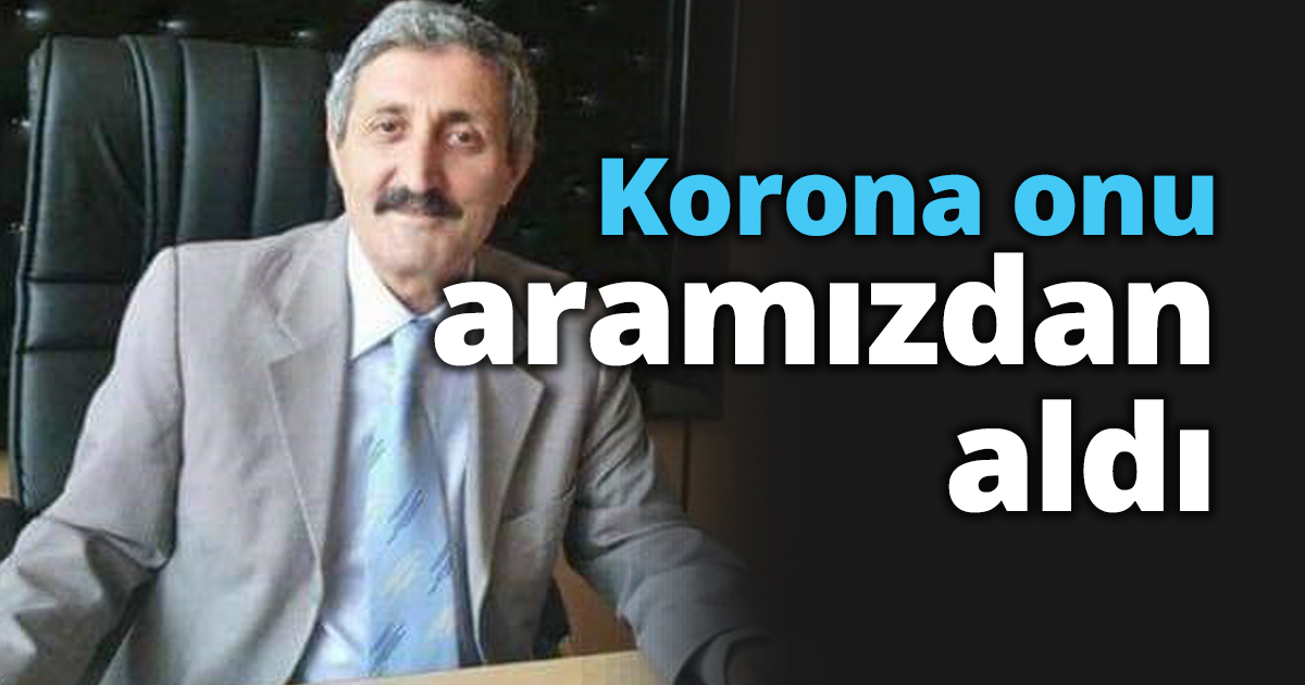 Korona onu aramızdan aldı