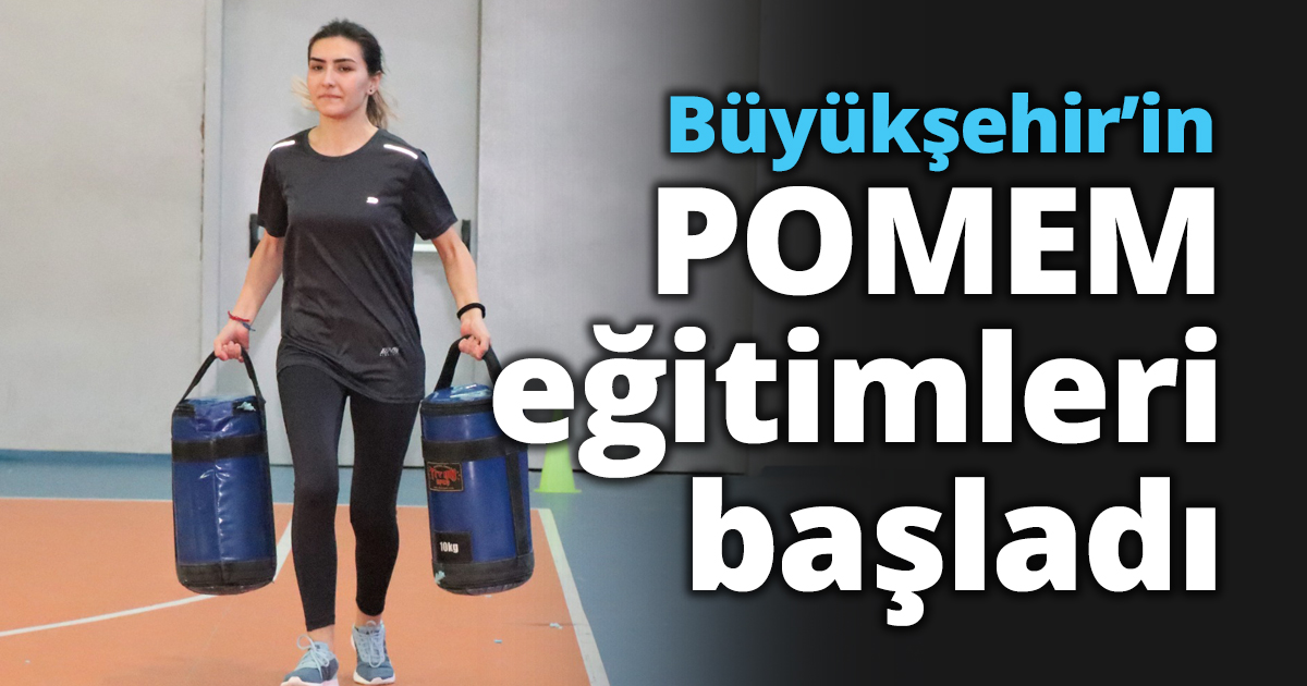 Büyükşehir’in POMEM eğitimleri başladı