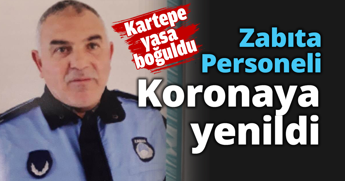 Zabıta Personeli koronavirüse yenildi