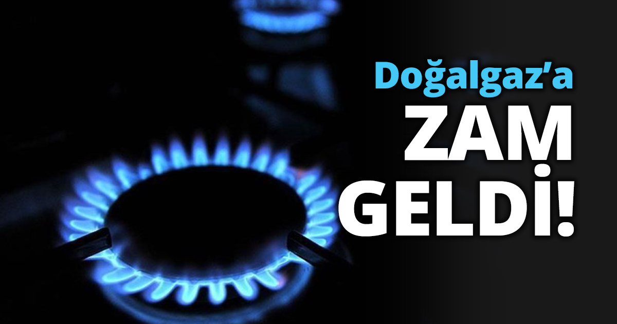 Doğalgaz’a ZAM GELDİ!