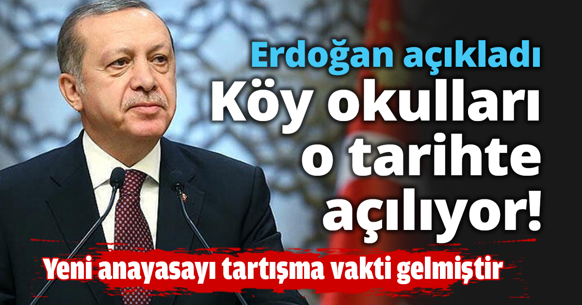 Erdoğan açıkladı Köy okulları o tarihte açılıyor!