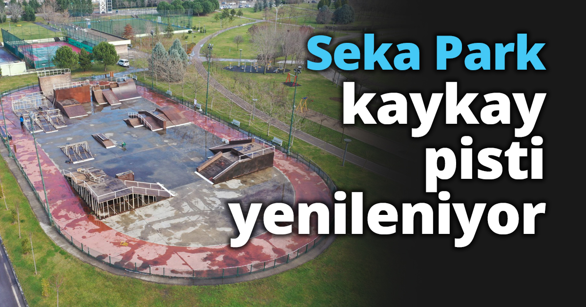 Seka Park kaykay pisti yenileniyor