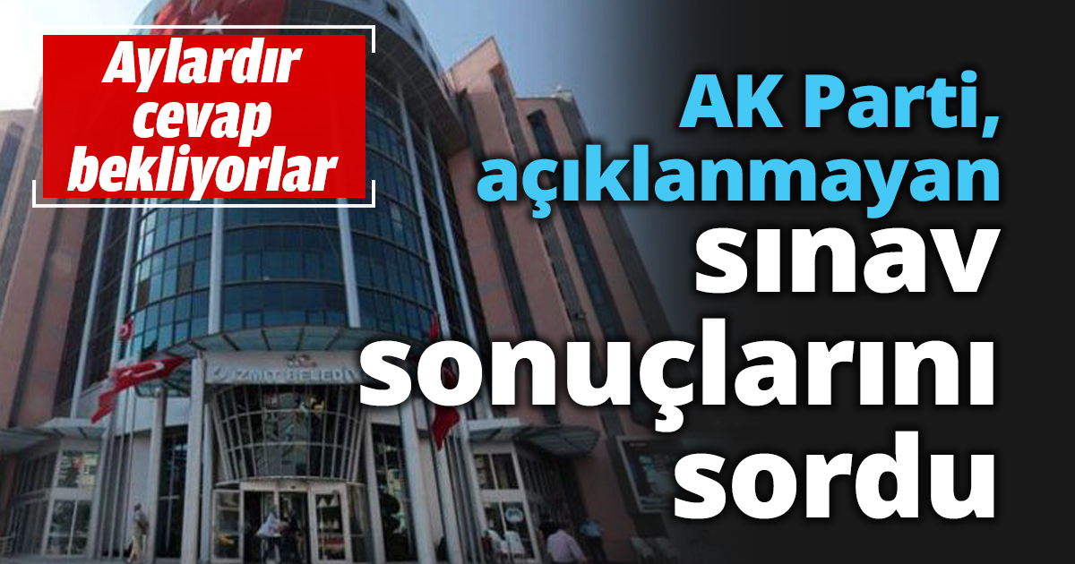 AK Parti, açıklanmayan sınav sonuçlarını sordu