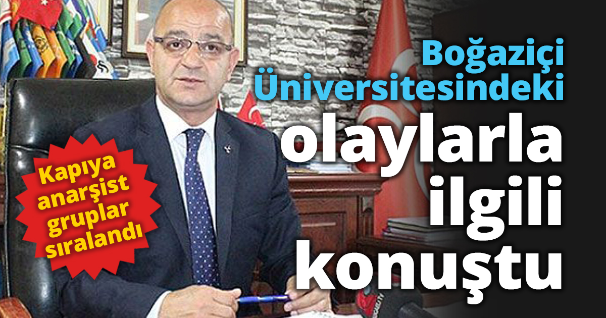 Boğaziçi Üniversitesindeki olaylarla ilgili konuştu