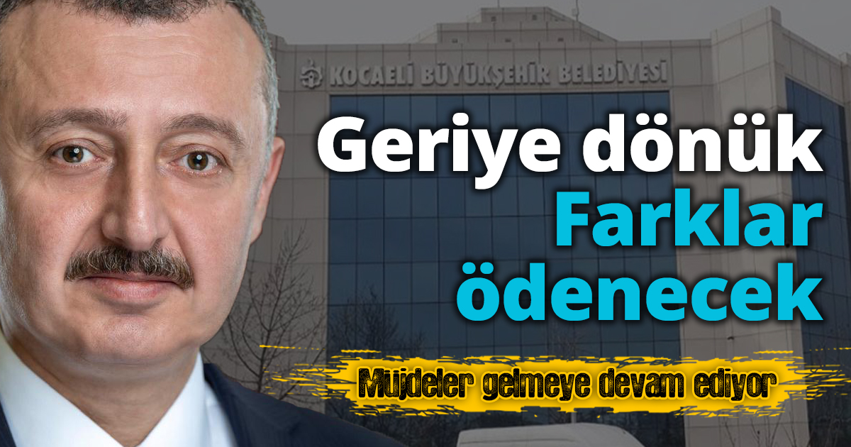 Geriye dönük Farklar ödenecek