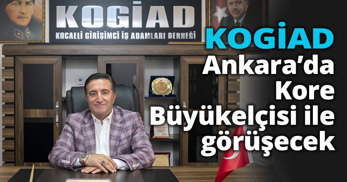 KOGİAD Kore Büyükelçisi ile görüşecek