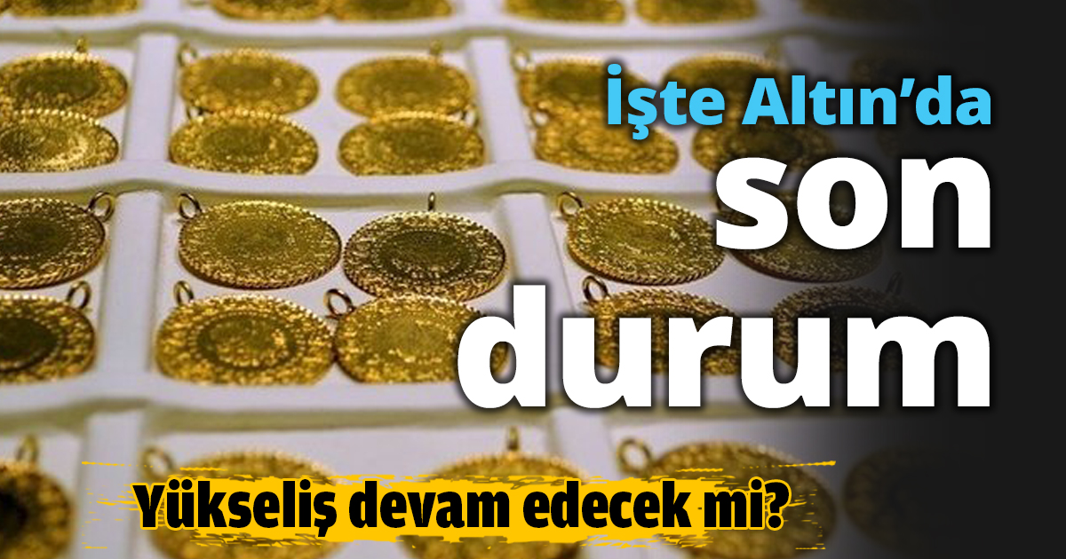İşte Altın’da son durum