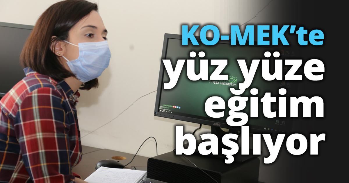 KO-MEK’te yüz yüze eğitim başlıyor