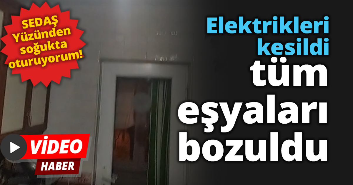 Elektrikleri kesildi tüm eşyaları bozuldu