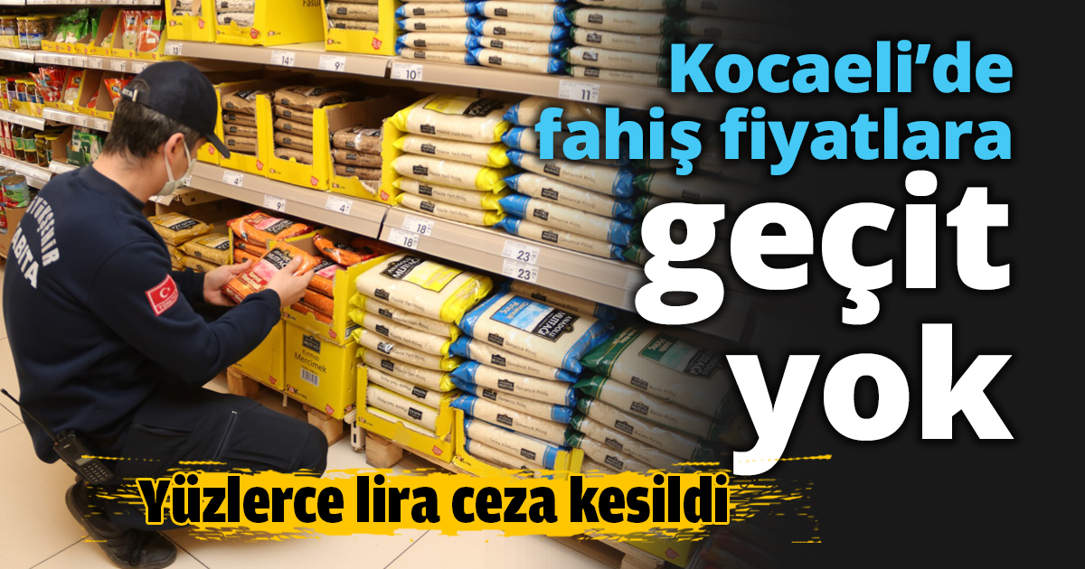 Kocaeli’de fahiş fiyatlara geçit yok