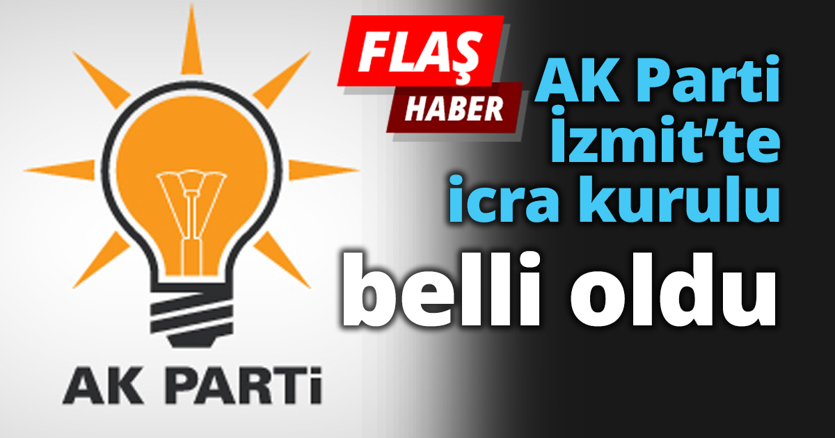 AK Parti İzmit’te icra kurulu belli oldu