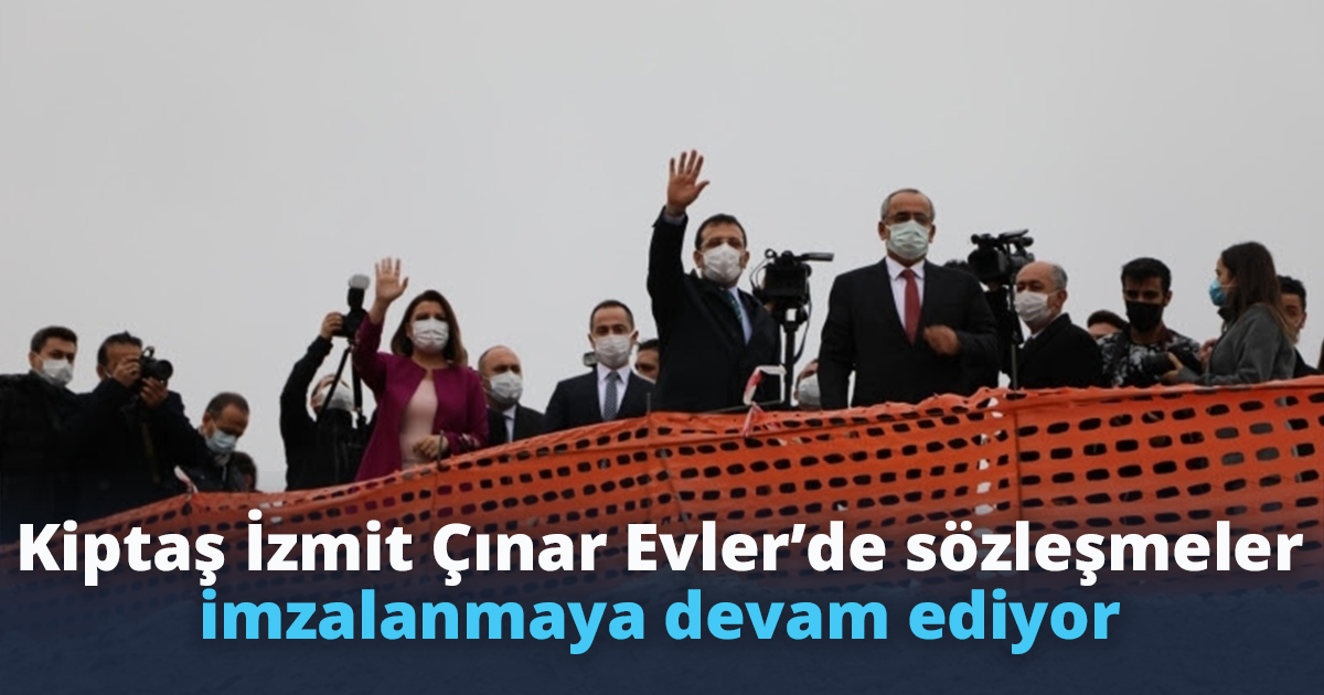 Kiptaş İzmit Çınar Evler’de sözleşmeler imzalanmaya devam ediyor