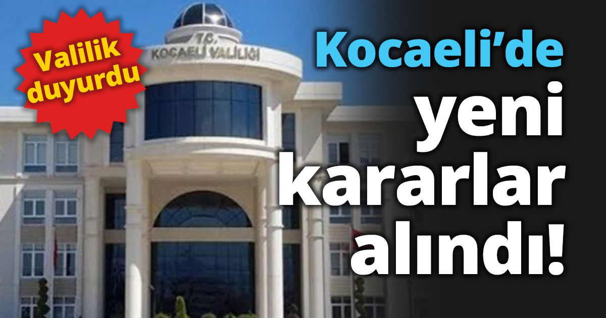 Kocaeli’de yeni kararlar alındı!
