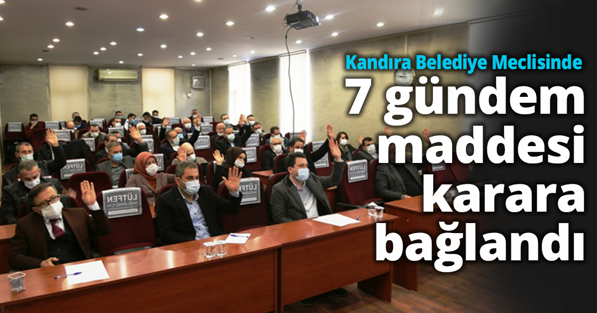  Kandıra Belediye Meclisinde 7 gündem maddesi karara bağlandı 