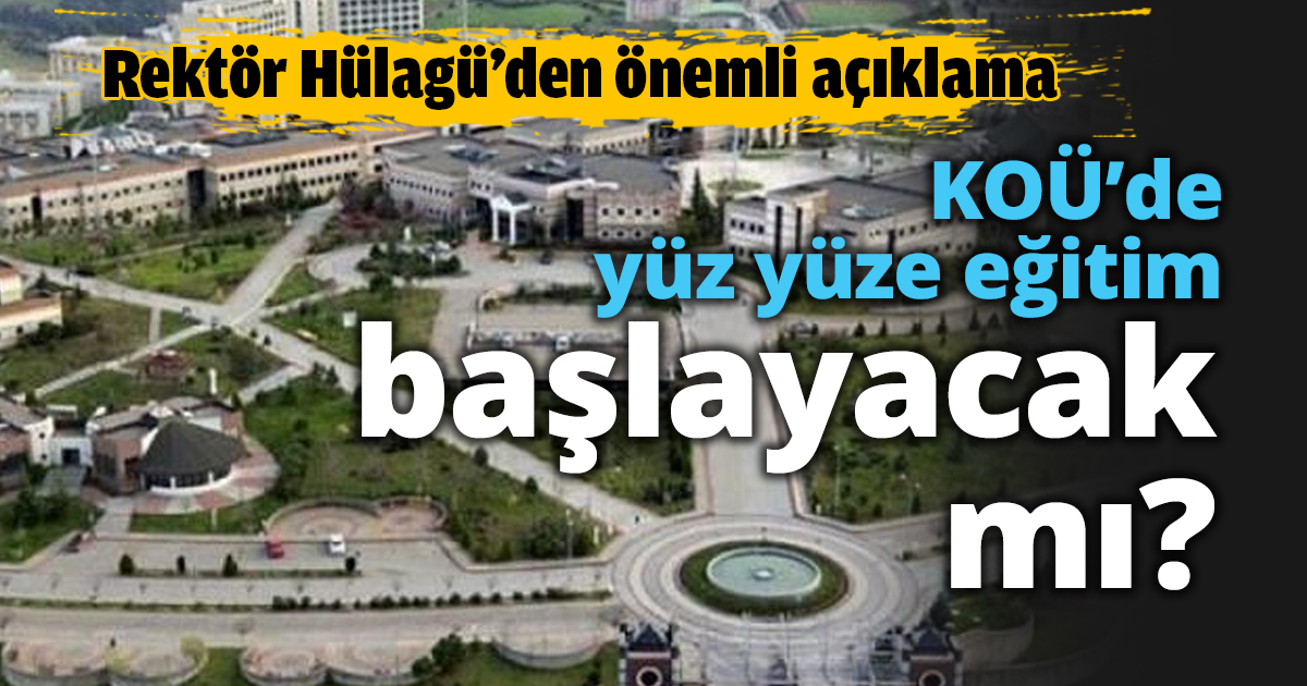 KOÜ’de yüz yüze eğitim başlayacak mı?