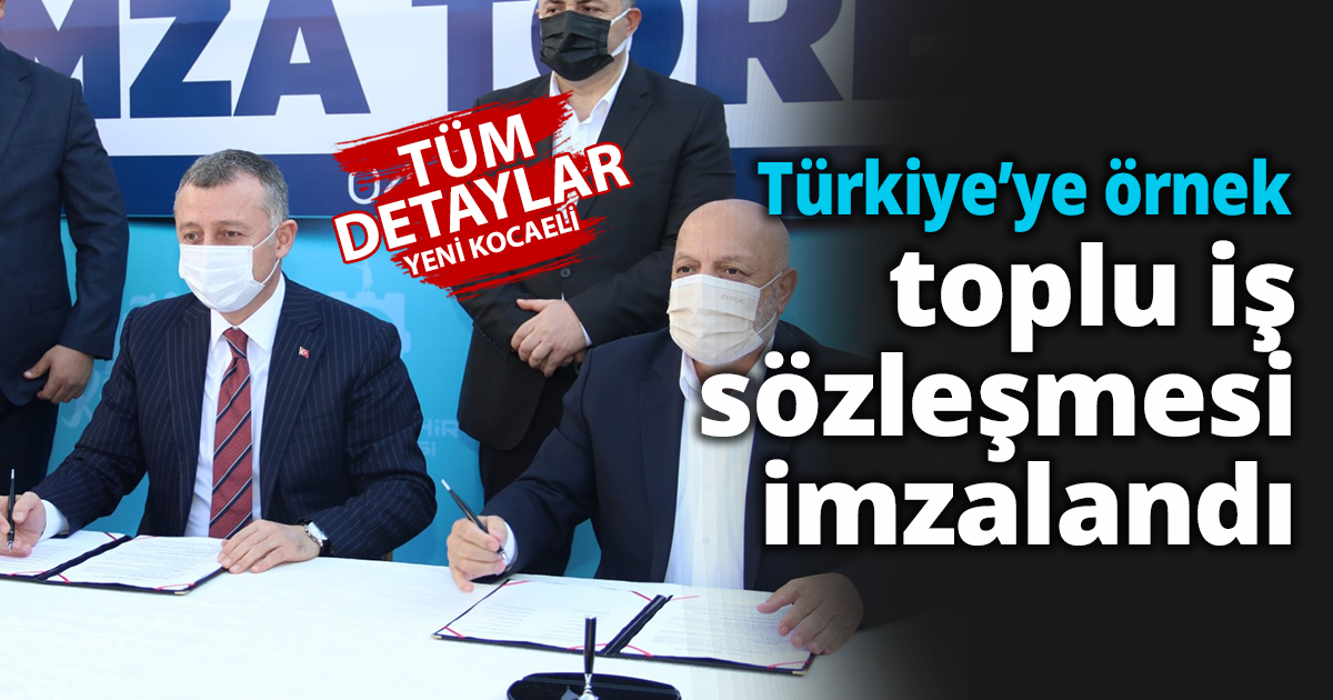Türkiye’ye örnek toplu iş sözleşmesi imzalandı