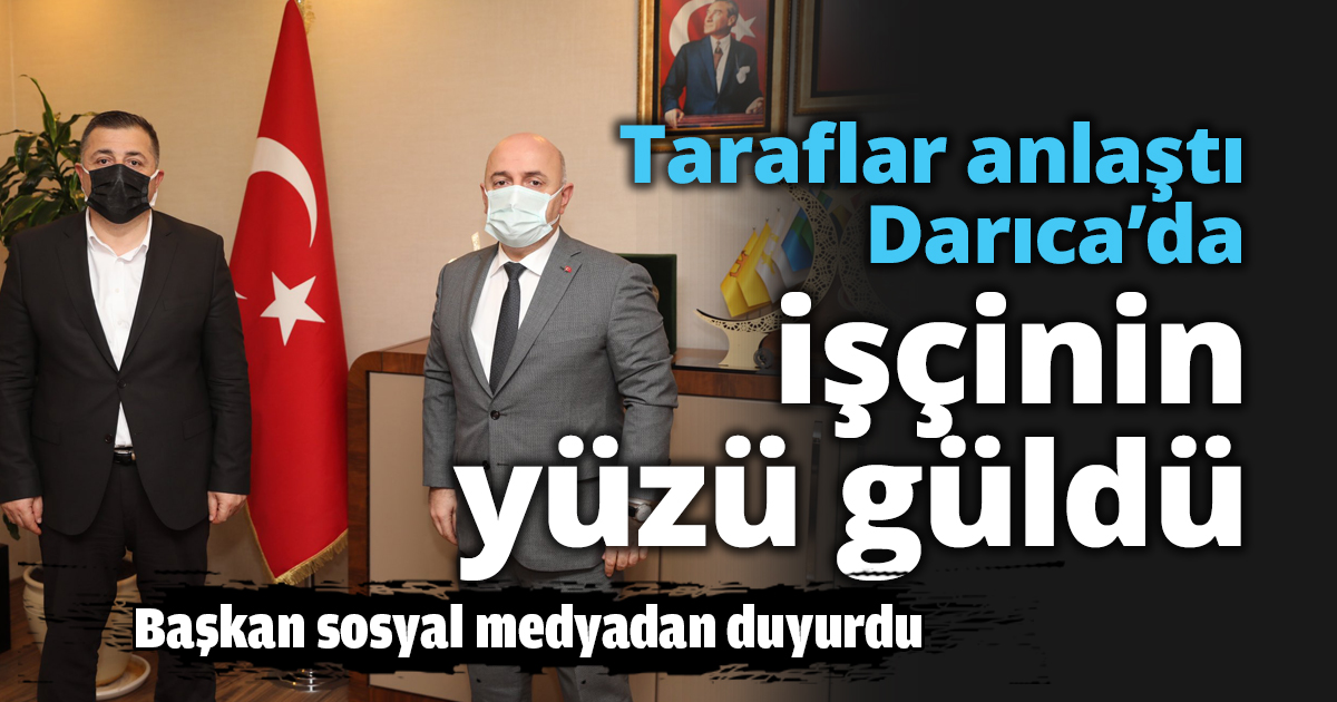Taraflar anlaştı Darıca’da işçinin yüzü güldü