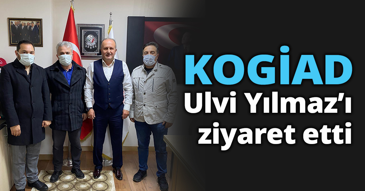 KOGİAD Ulvi Yılmaz’ı ziyaret etti