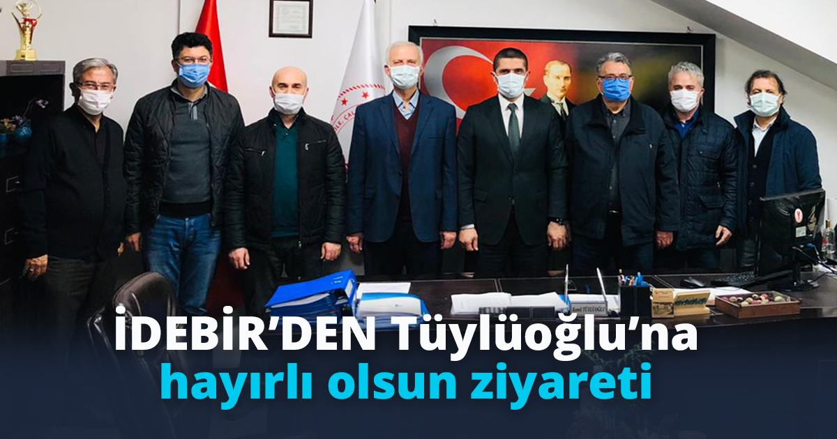 İDEBİR’DEN Tüylüoğlu’na hayırlı olsun ziyareti