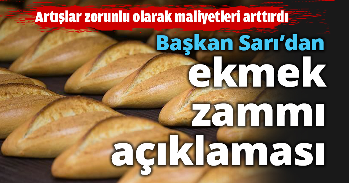 Başkan Sarı’dan ekmek zammı açıklaması