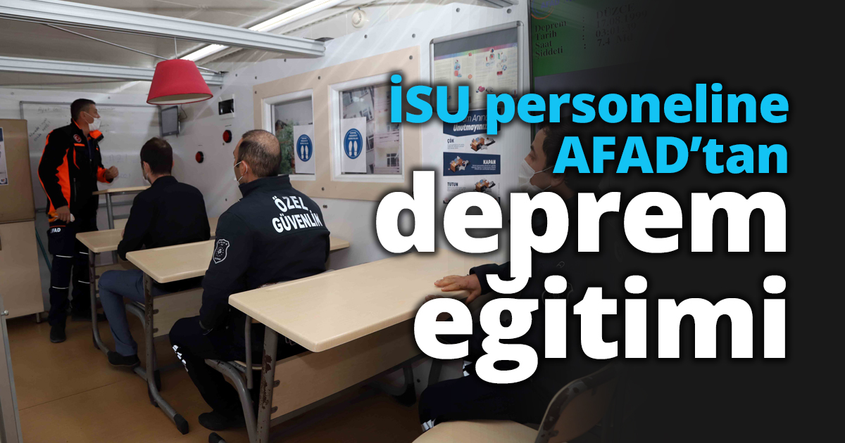 İSU personeline AFAD’tan deprem eğitimi
