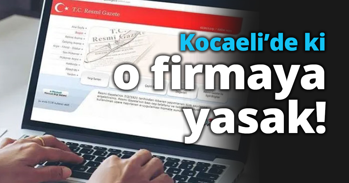 Kocaeli’de ki o firmaya yasak!